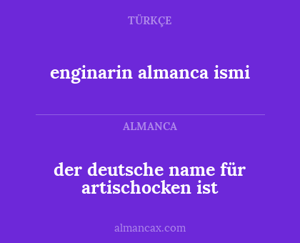 enginarin almanca ismi - der deutsche name für artischocken ist