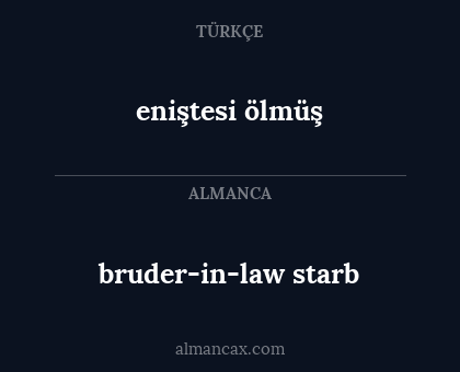 eniştesi ölmüş - bruder-in-law starb