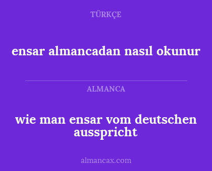 ensar almancadan nasıl okunur - wie man ensar vom deutschen ausspricht