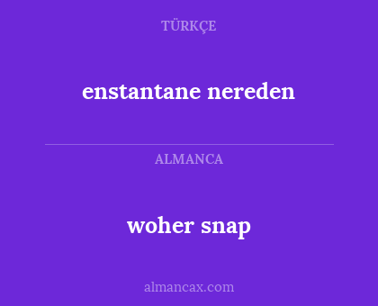 enstantane nereden - woher snap
