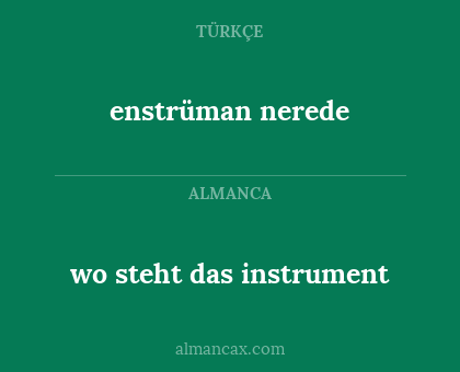 enstrüman nerede - wo steht das instrument
