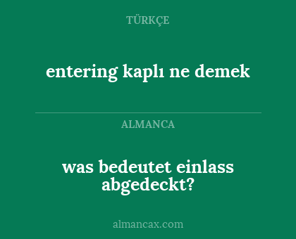 was bedeutet einlass abgedeckt? - entering kaplı ne demek