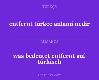 entfernt türkce anlami nedir - was bedeutet entfernt auf türkisch