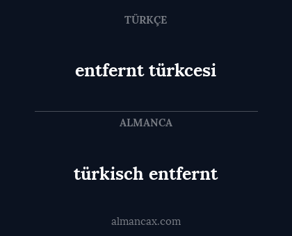 türkisch entfernt - entfernt türkcesi
