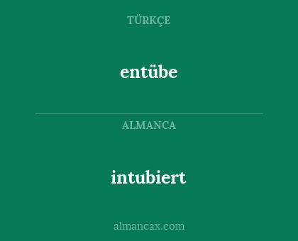 entübe - intubiert