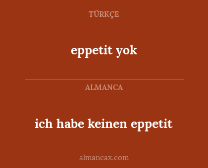ich habe keinen eppetit - eppetit yok