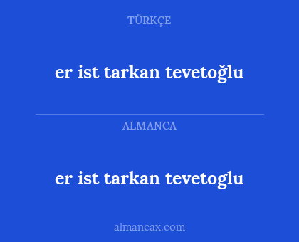 er ist tarkan tevetoglu - er ist tarkan tevetoğlu