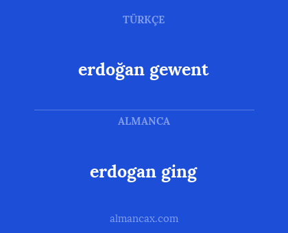 erdoğan gewent - erdogan ging