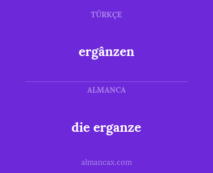 die erganze - ergânzen
