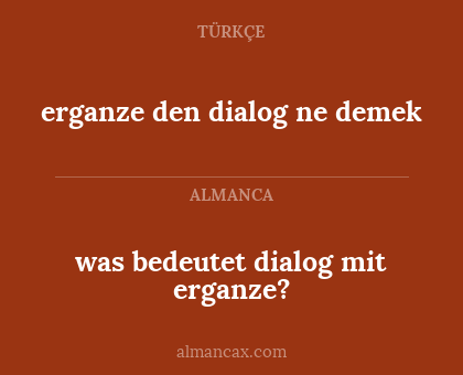 was bedeutet dialog mit erganze? - erganze den dialog ne demek