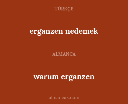 erganzen nedemek - warum erganzen