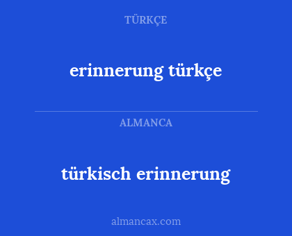 türkisch erinnerung - erinnerung türkçe