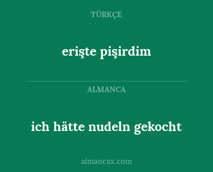 erişte pişirdim - ich hätte nudeln gekocht