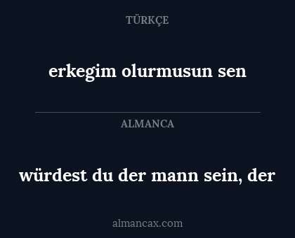 würdest du der mann sein, der - erkegim olurmusun sen