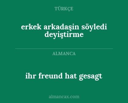 ihr freund hat gesagt - erkek arkadaşin söyledi deyiştirme