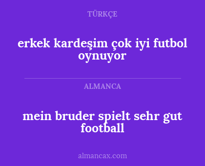 mein bruder spielt sehr gut football - erkek kardeşim çok iyi futbol oynuyor