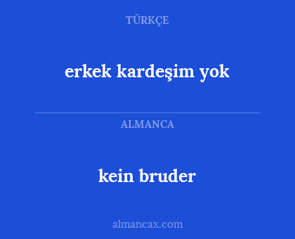 kein bruder - erkek kardeşim yok