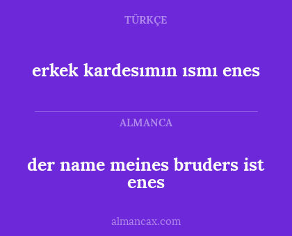der name meines bruders ist enes - erkek kardesımın ısmı enes
