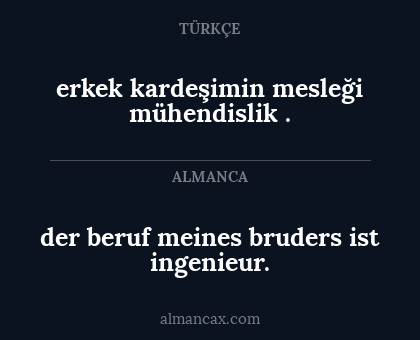 erkek kardeşimin mesleği mühendislik . - der beruf meines bruders ist ingenieur.