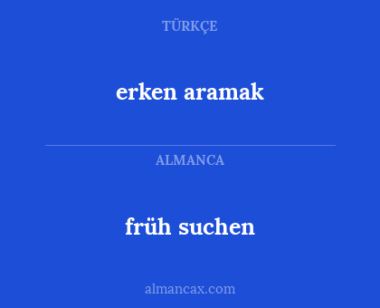 früh suchen - erken aramak