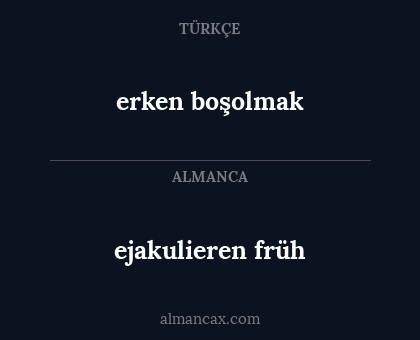 erken boşolmak - ejakulieren früh