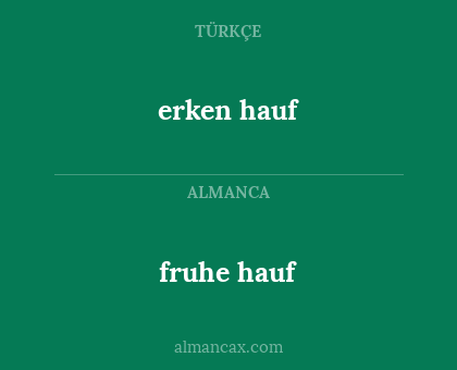 fruhe hauf - erken hauf
