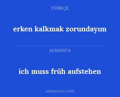 erken kalkmak zorundayım - ich muss früh aufstehen