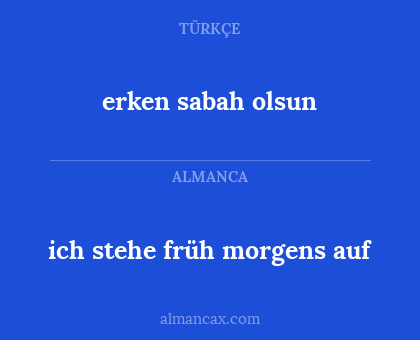 erken sabah olsun - ich stehe früh morgens auf