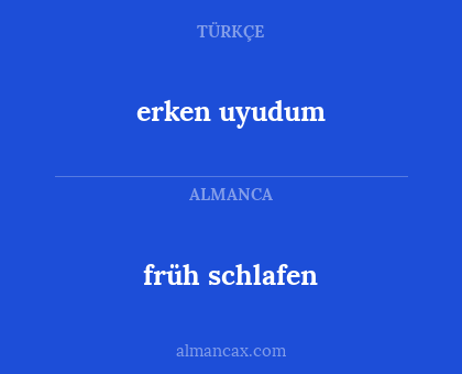 erken uyudum - früh schlafen