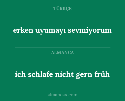 erken uyumayı sevmiyorum - ich schlafe nicht gern früh