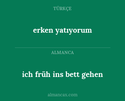 ich früh ins bett gehen - erken yatıyorum