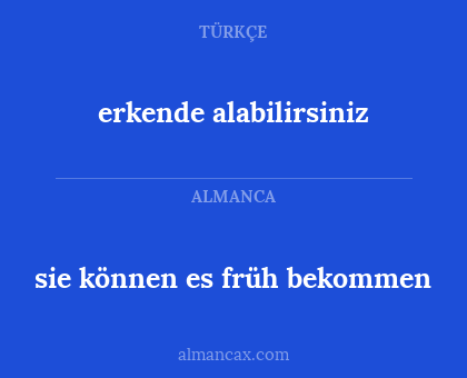 erkende alabilirsiniz - sie können es früh bekommen