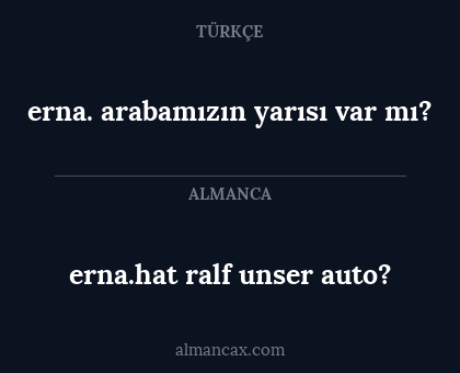 erna.hat ralf unser auto? - erna. arabamızın yarısı var mı?