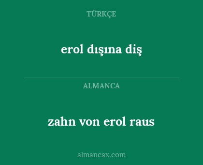 zahn von erol raus - erol dışına diş