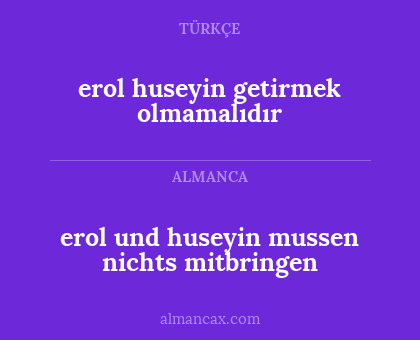 erol und huseyin mussen nichts mitbringen - erol huseyin getirmek olmamalıdır