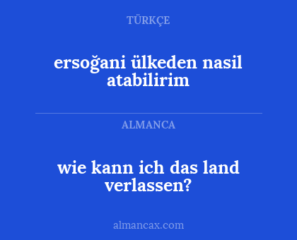 ersoğani ülkeden nasil atabilirim - wie kann ich das land verlassen?