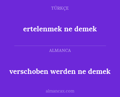 ertelenmek ne demek - verschoben werden ne demek