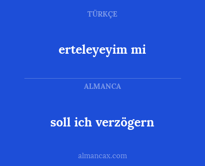 erteleyeyim mi - soll ich verzögern