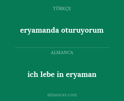eryamanda oturuyorum - ich lebe in eryaman