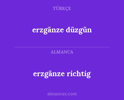 erzgänze richtig - erzgänze düzgün