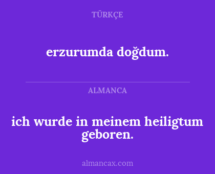 erzurumda doğdum. - ich wurde in meinem heiligtum geboren.