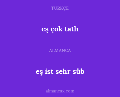 eş çok tatlı - eş ist sehr süb