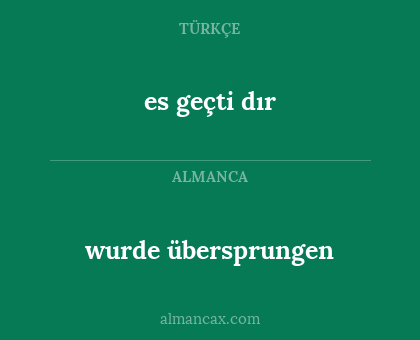 wurde übersprungen - es geçti dır