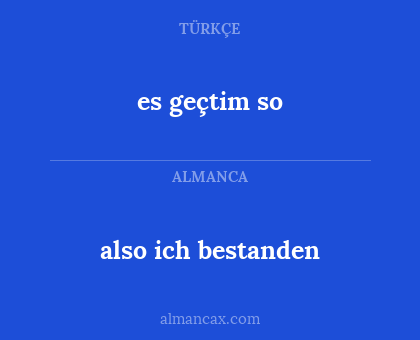 also ich bestanden - es geçtim so