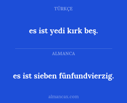 es ist sieben fünfundvierzig. - es ist yedi kırk beş.