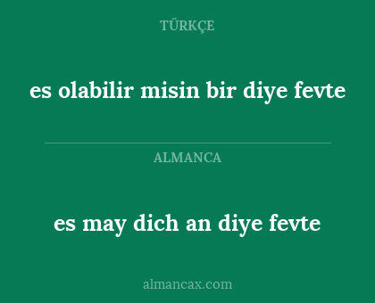 es olabilir misin bir diye fevte - es may dich an diye fevte