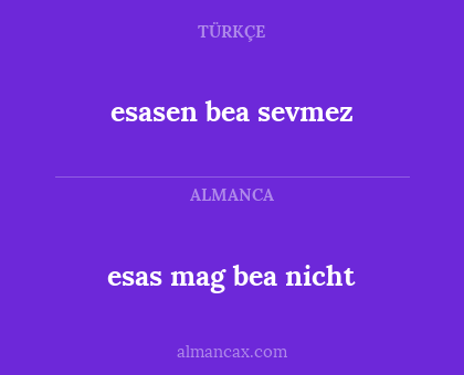 esas mag bea nicht - esasen bea sevmez