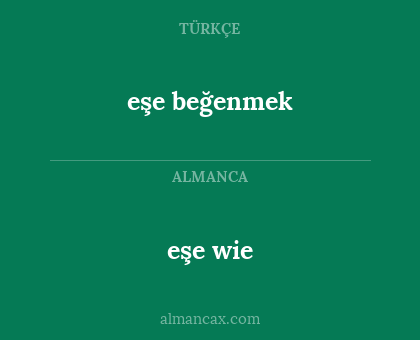 eşe beğenmek - eşe
wie