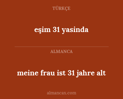 meine frau ist 31 jahre alt - eşim 31 yasinda