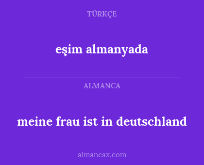 meine frau ist in deutschland - eşim almanyada